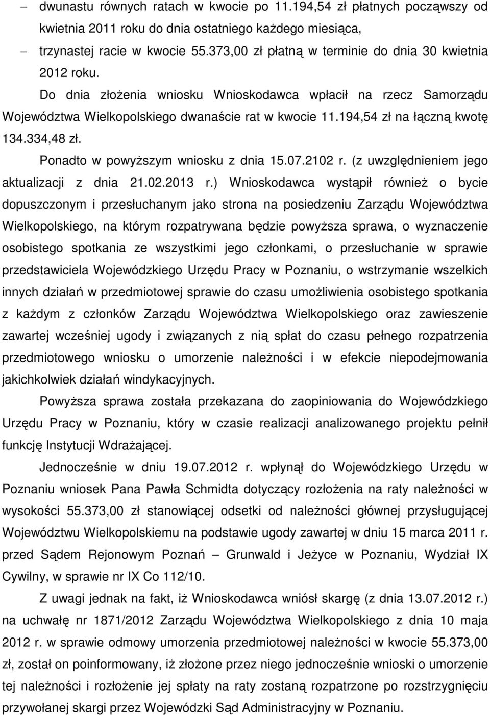 194,54 zł na łączną kwotę 134.334,48 zł. Ponadto w powyższym wniosku z dnia 15.07.2102 r. (z uwzględnieniem jego aktualizacji z dnia 21.02.2013 r.