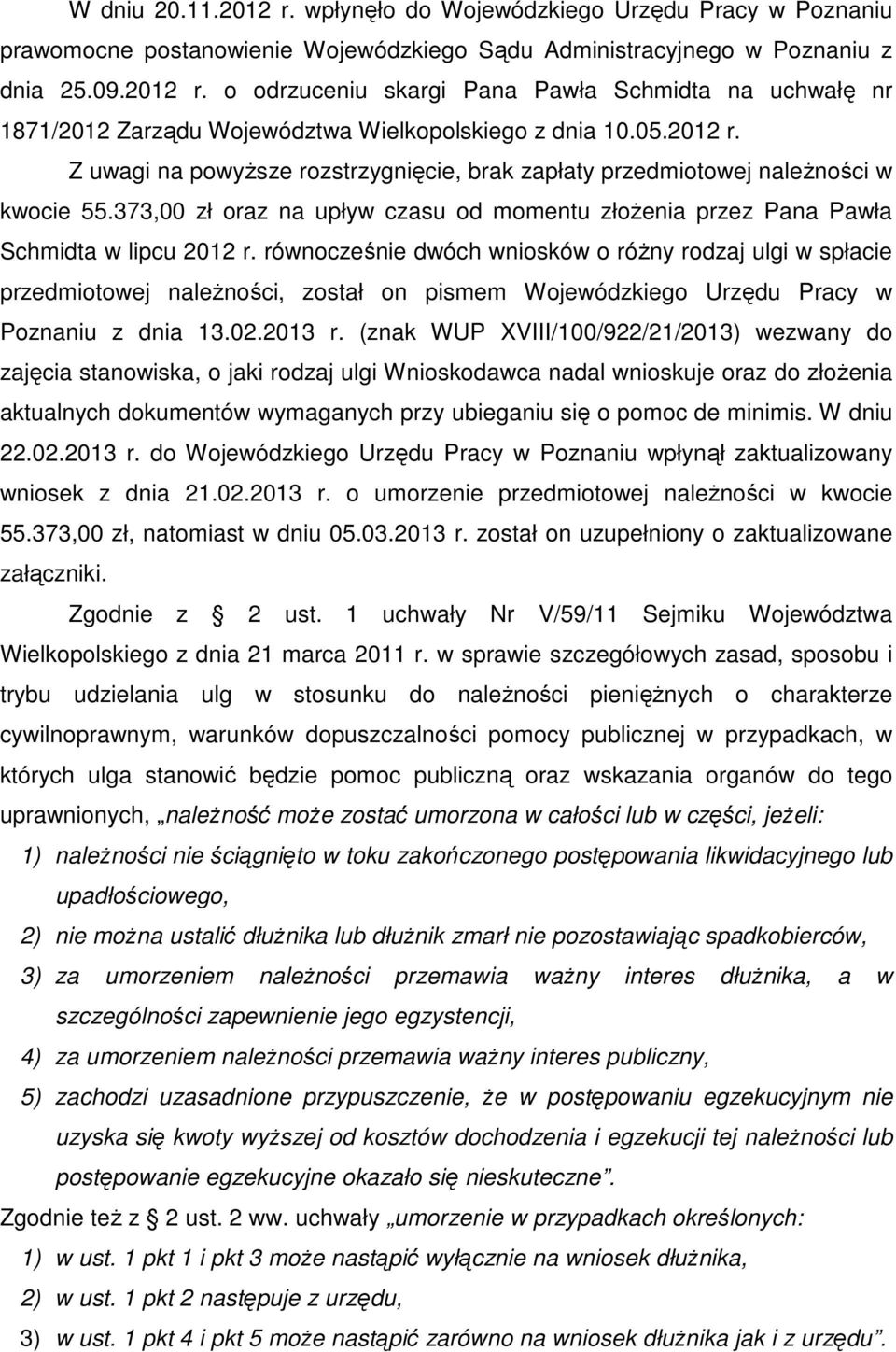 równocześnie dwóch wniosków o różny rodzaj ulgi w spłacie przedmiotowej należności, został on pismem Wojewódzkiego Urzędu Pracy w Poznaniu z dnia 13.02.2013 r.