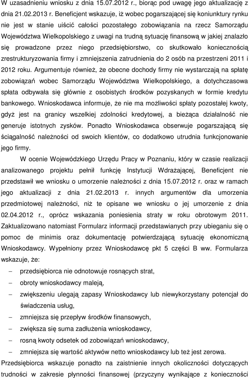 finansową w jakiej znalazło się prowadzone przez niego przedsiębiorstwo, co skutkowało koniecznością zrestrukturyzowania firmy i zmniejszenia zatrudnienia do 2 osób na przestrzeni 2011 i 2012 roku.