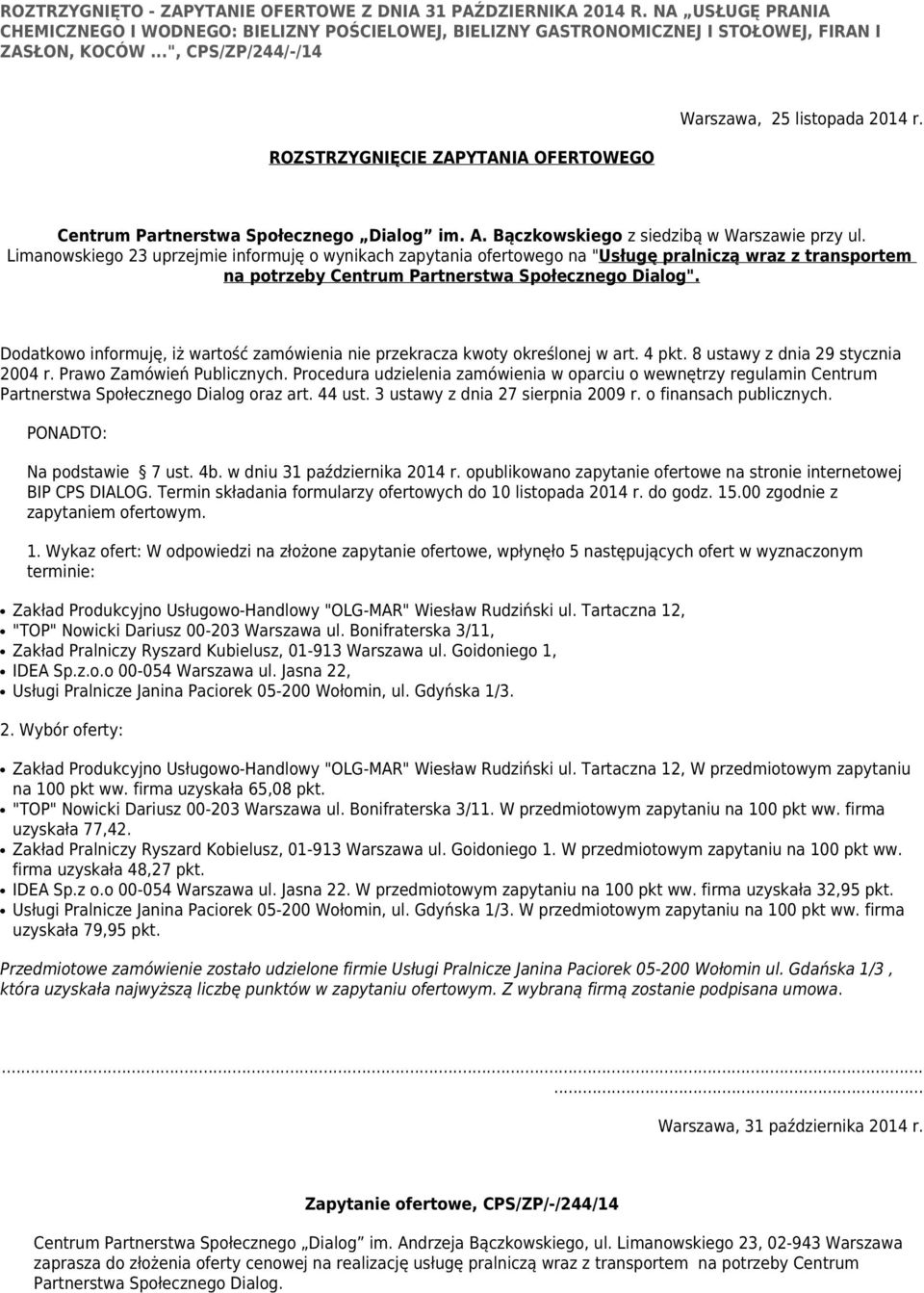 Limanowskiego 23 uprzejmie informuję o wynikach zapytania ofertowego na "Usługę pralniczą wraz z transportem na potrzeby Centrum Partnerstwa Społecznego Dialog".