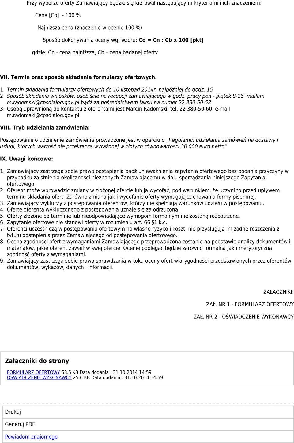 najpóźniej do godz. 15 2. Sposób składania wniosków, osobiście na recepcji zamawiającego w godz. pracy pon.- piątek 8-16 mailem m.radomski@cpsdialog.gov.