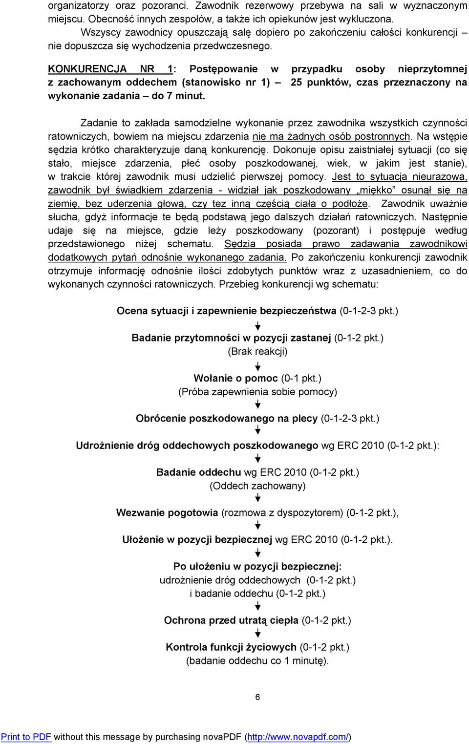 KONKURENCJA NR 1: Postępowanie w przypadku osoby nieprzytomnej z zachowanym oddechem (stanowisko nr 1) 25 punktów, czas przeznaczony na wykonanie zadania do 7 minut.