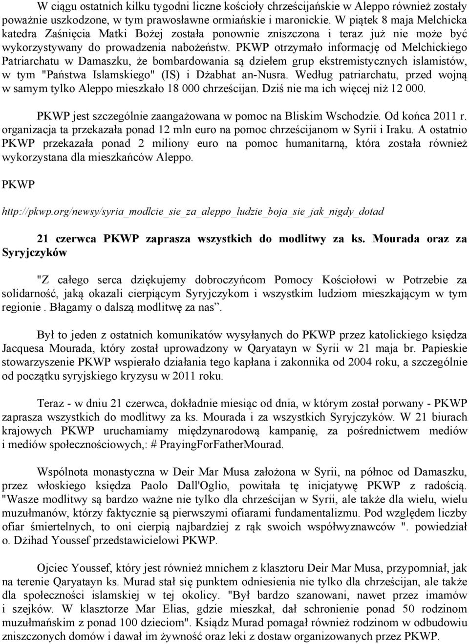 PKWP otrzymało informację od Melchickiego Patriarchatu w Damaszku, że bombardowania są dziełem grup ekstremistycznych islamistów, w tym "Państwa Islamskiego" (IS) i Dżabhat an-nusra.