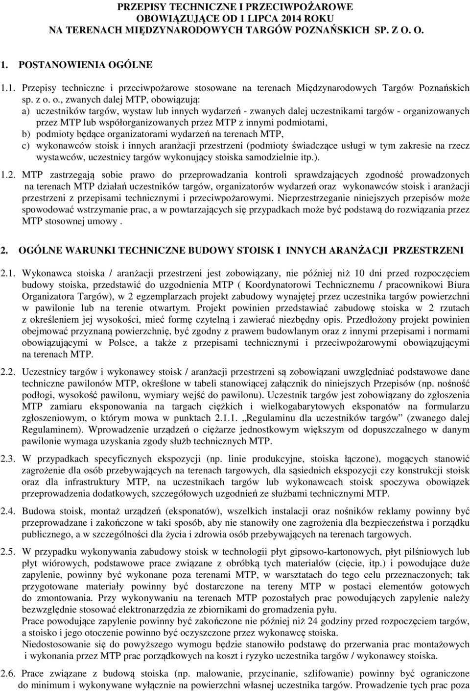 podiotai, b) podioty będące organizatorai wydarzeń na terenach MTP, c) wykonawców stoisk i innych aranżacji przestrzeni (podioty świadczące usługi w ty zakresie na rzecz wystawców, uczestnicy targów