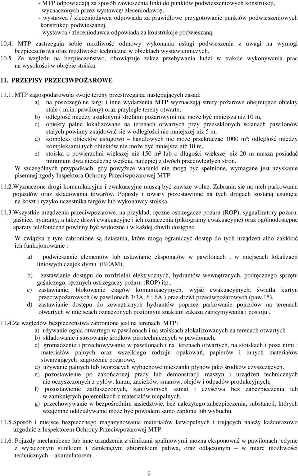 MTP zastrzegają sobie ożliwość odowy wykonania usługi podwieszenia z uwagi na wyogi bezpieczeństwa oraz ożliwości techniczne w obiektach wystawienniczych. 10.5.