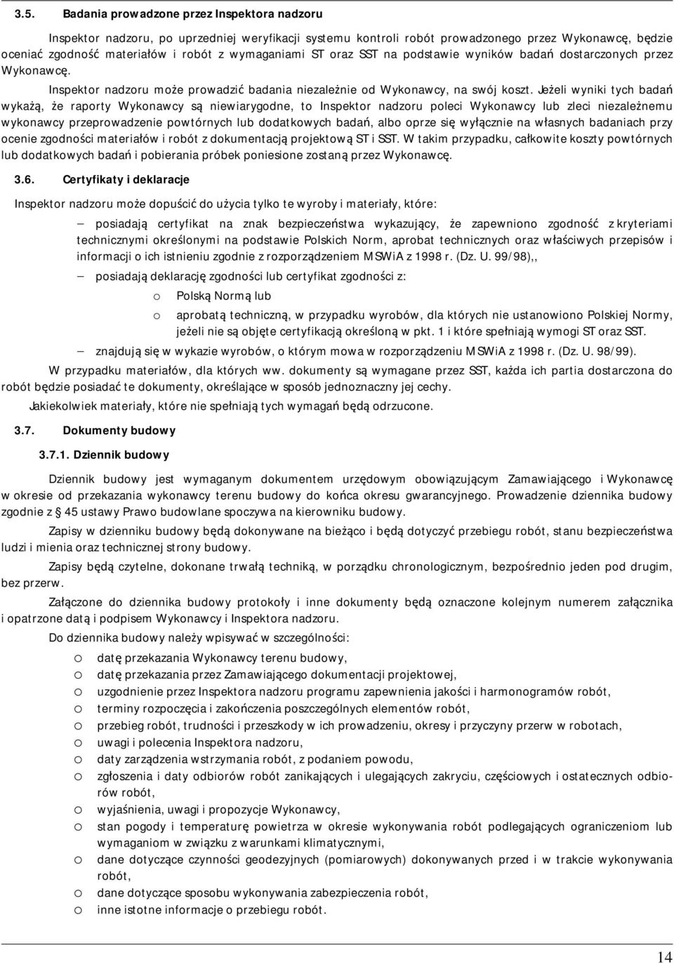 Jeeli wyniki tych bada wyka, e raporty Wykonawcy s niewiarygodne, to Inspektor nadzoru poleci Wykonawcy lub zleci niezalenemu wykonawcy przeprowadzenie powtórnych lub dodatkowych bada, albo oprze si