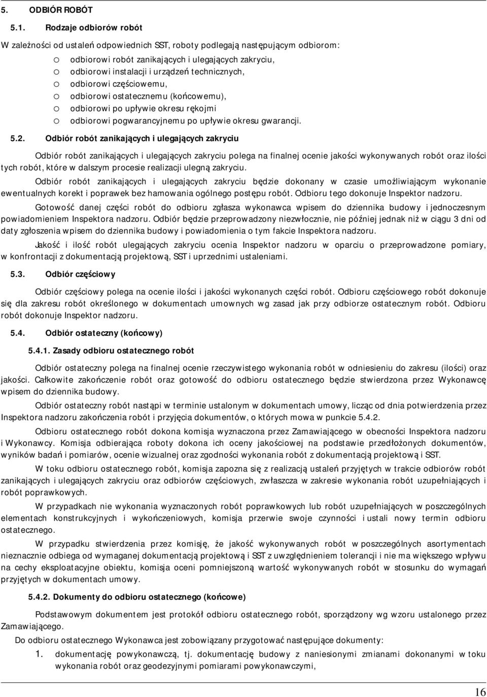 odbiorowi czciowemu, o odbiorowi ostatecznemu (kocowemu), o odbiorowi po upywie okresu rkojmi o odbiorowi pogwarancyjnemu po upywie okresu gwarancji. 5.2.