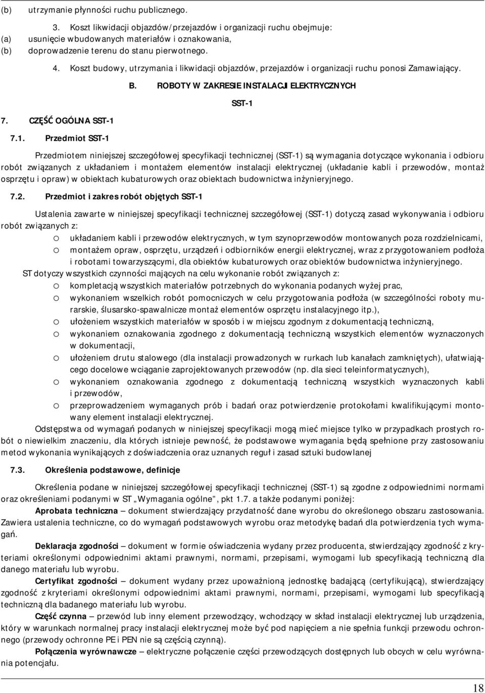 Koszt budowy, utrzymania i likwidacji objazdów, przejazdów i organizacji ruchu ponosi Zamawiajcy. 7. CZ OGÓLNA SST-1 7.1. Przedmiot SST-1 B.