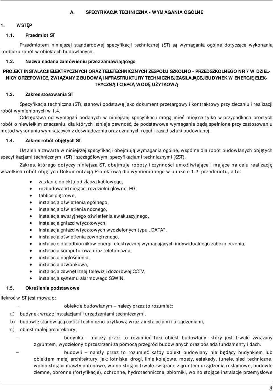 Nazwa nadana zamówieniu przez zamawiajcego PROJEKT INSTALACJI ELEKTRYCZNYCH ORAZ TELETECHNICZNYCH ZESPOU SZKOLNO - PRZEDSZKOLNEGO NR 7 W DZIEL- NICY ORZEPOWICE, ZWIZANY Z BUDOW INFRASTRUKTURY