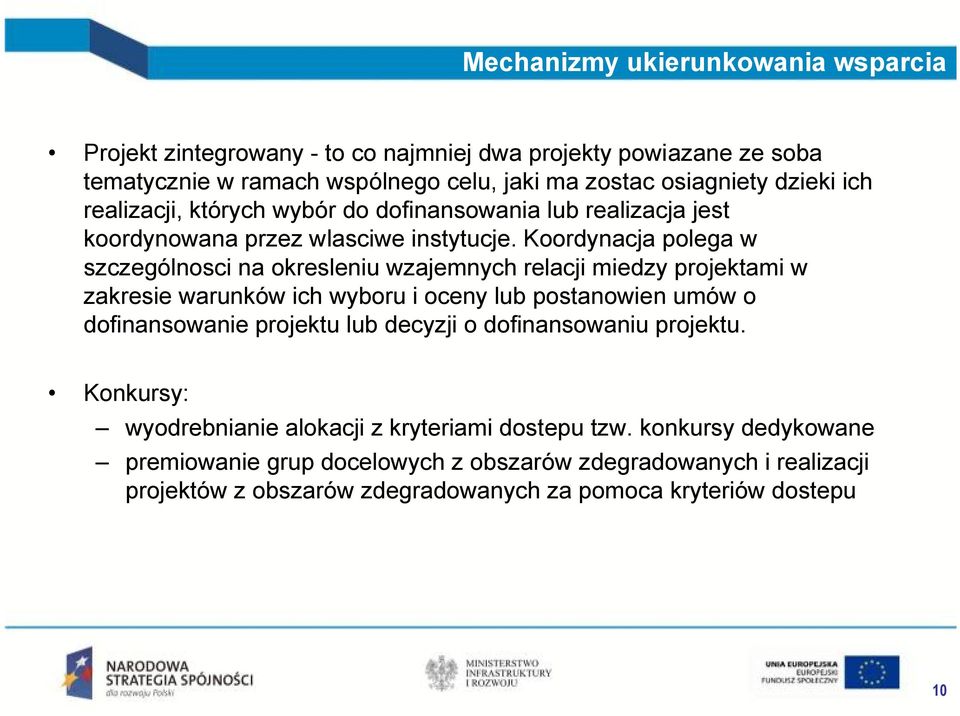 Koordynacja polega w szczególnosci na okresleniu wzajemnych relacji miedzy projektami w zakresie warunków ich wyboru i oceny lub postanowien umów o dofinansowanie projektu lub