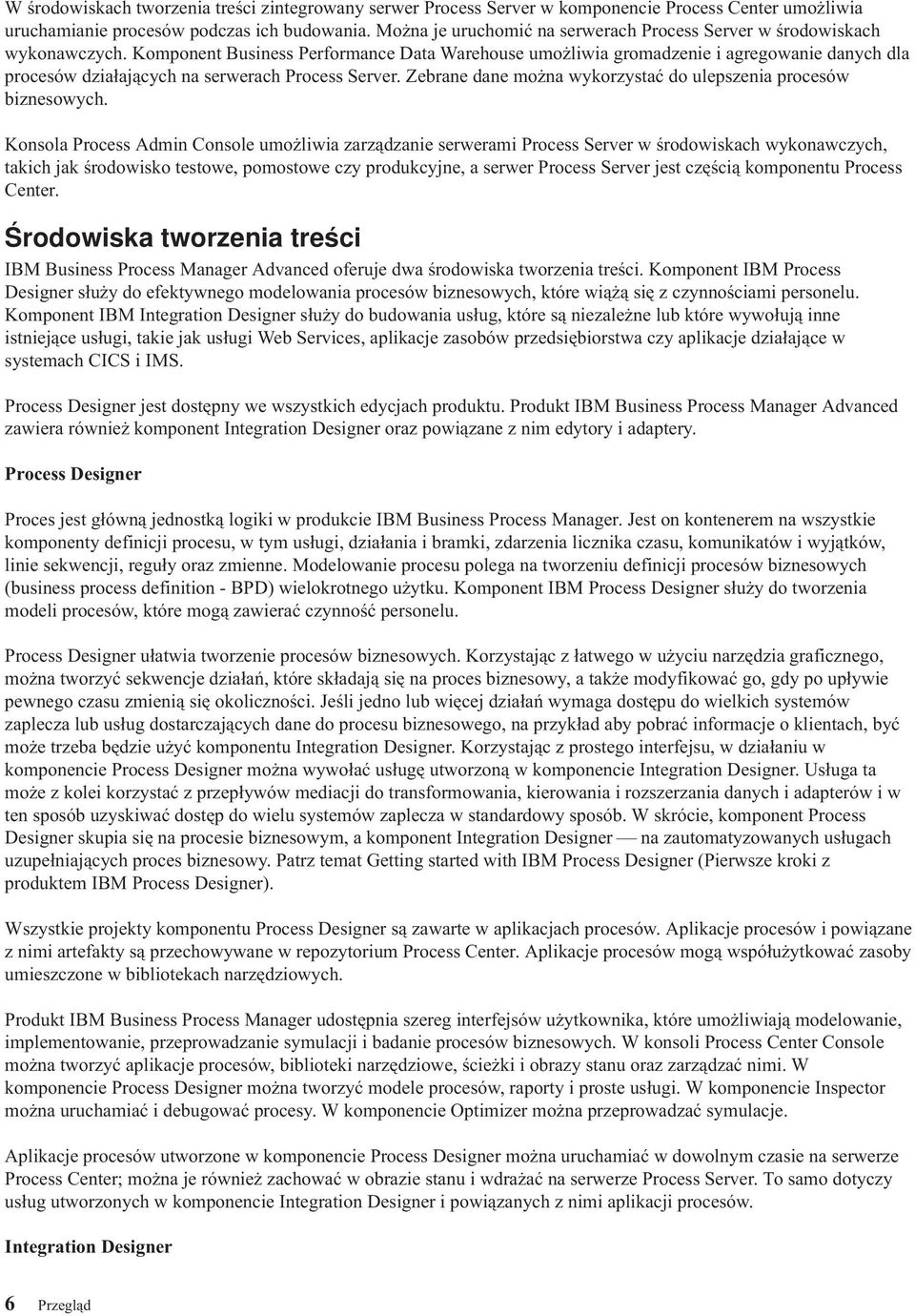 Komponent Business Performance Data Warehouse umożliwia gromadzenie i agregowanie danych dla procesów działających na serwerach Process Server.