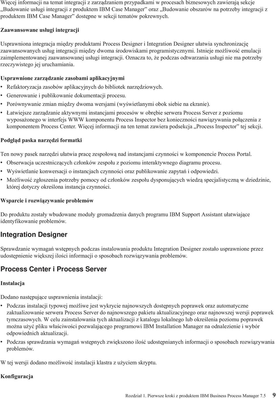 Zaawansowane usługi integracji Usprawniona integracja między produktami Process Designer i Integration Designer ułatwia synchronizację zaawansowanych usług integracji między dwoma środowiskami