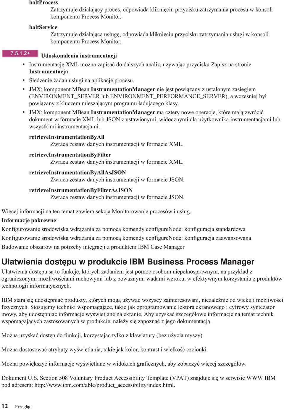 Udoskonalenia instrumentacji v Instrumentację XML można zapisać do dalszych analiz, używając przycisku Zapisz na stronie Instrumentacja. v Śledzenie żądań usługi na aplikację procesu.