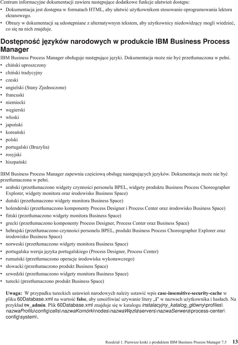 Dostępność języków narodowych w produkcie IBM Business Process Manager IBM Business Process Manager obsługuje następujące języki. Dokumentacja może nie być przetłumaczona w pełni.