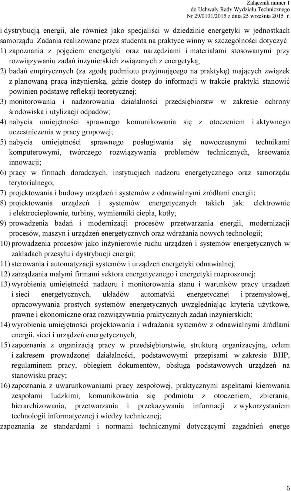 związanych z energetyką; 2) badań empirycznych (za zgodą podmiotu przyjmującego na praktykę) mających związek z planowaną pracą inżynierską, gdzie dostęp do informacji w trakcie praktyki stanowić