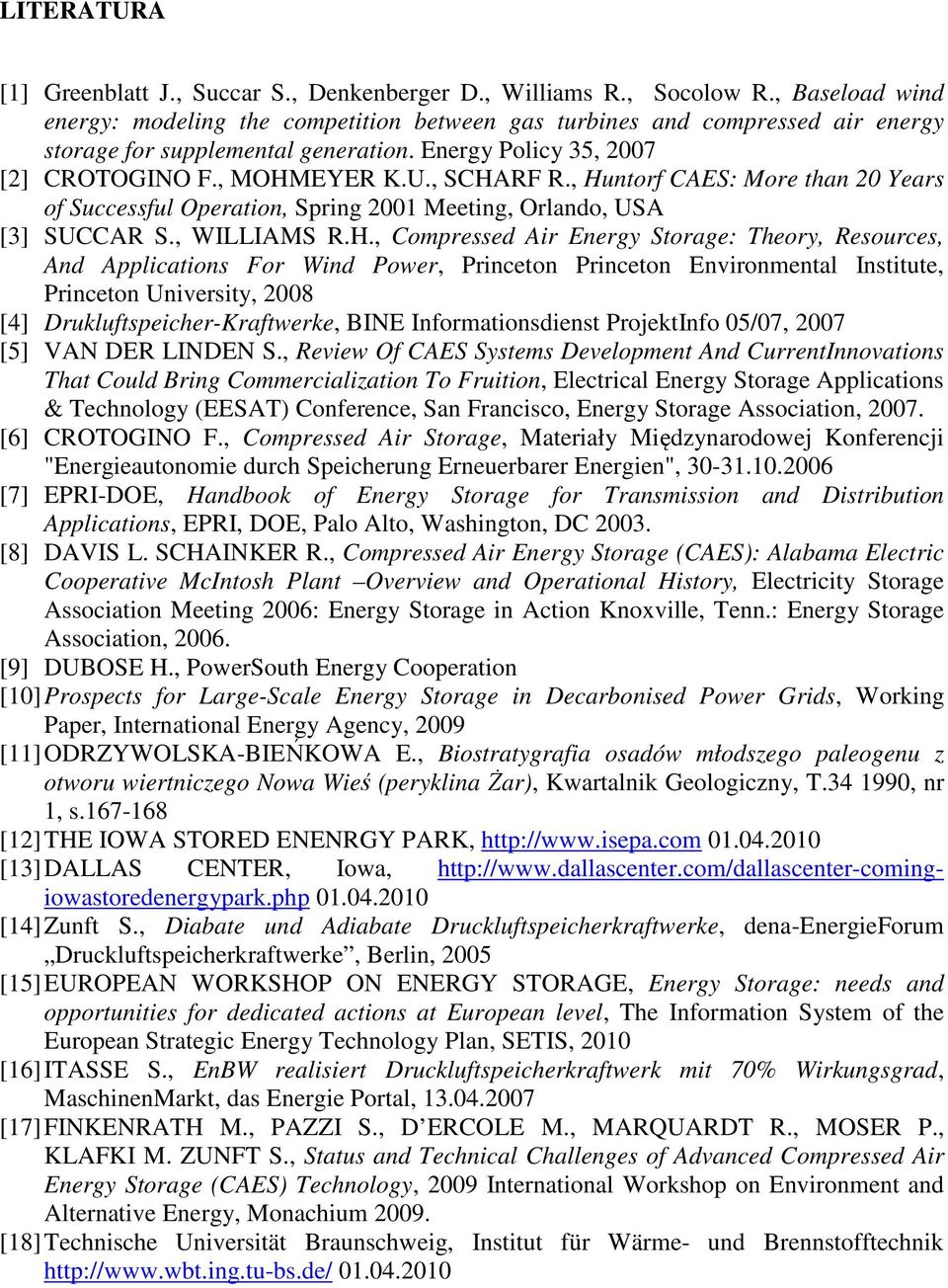 , Huntorf CAES: More than 20 Years of Successful Operation, Spring 2001 Meeting, Orlando, USA [3] SUCCAR S., WILLIAMS R.H., Compressed Air Energy Storage: Theory, Resources, And Applications For Wind