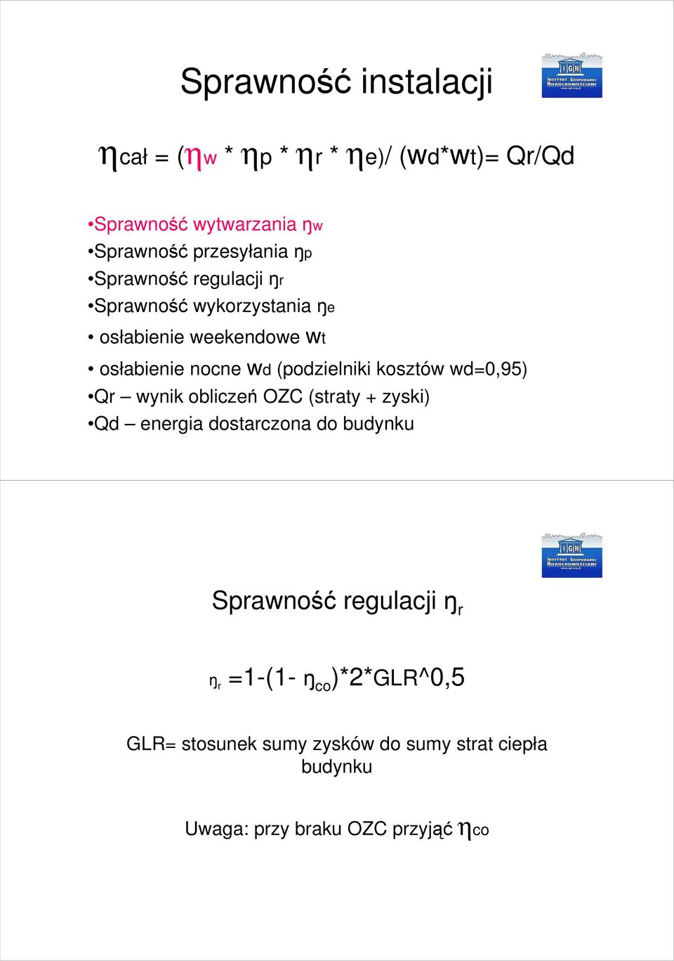kosztów wd=) Qr wynik obliczeń OZC (straty + zyski) Qd energia dostarczona do budynku Sprawność regulacji ŋ r ŋ