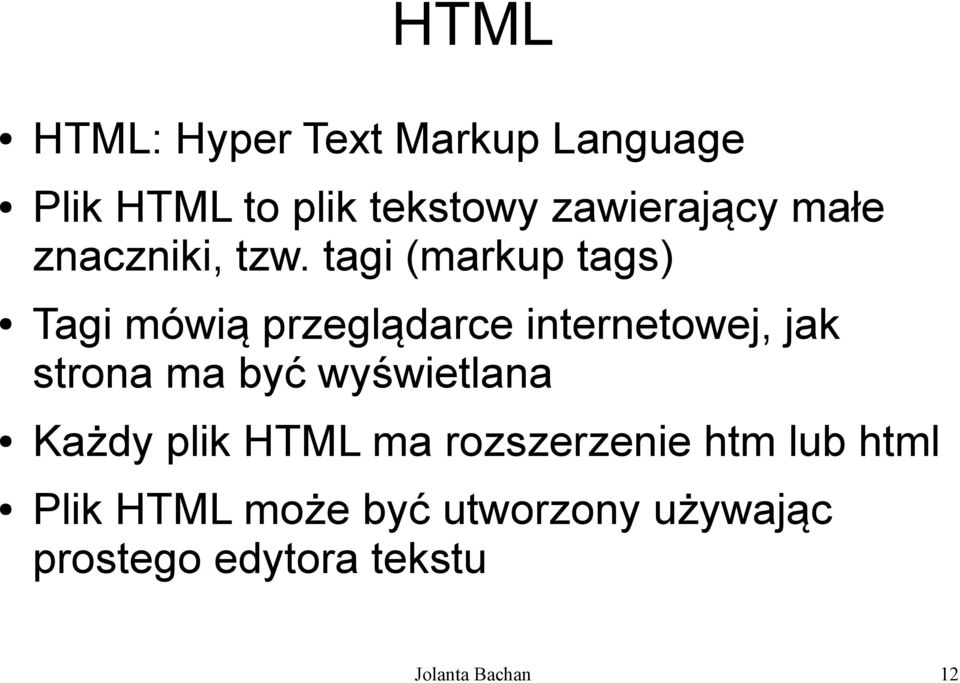 tagi (markup tags) Tagi mówią przeglądarce internetowej, jak strona ma być