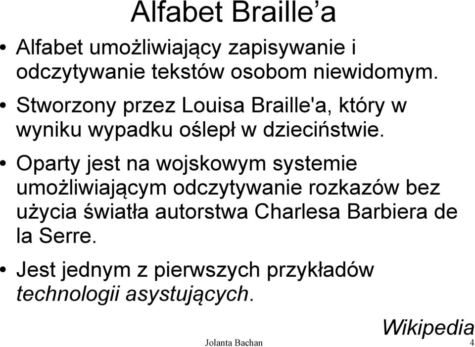 Oparty jest na wojskowym systemie umożliwiającym odczytywanie rozkazów bez użycia światła