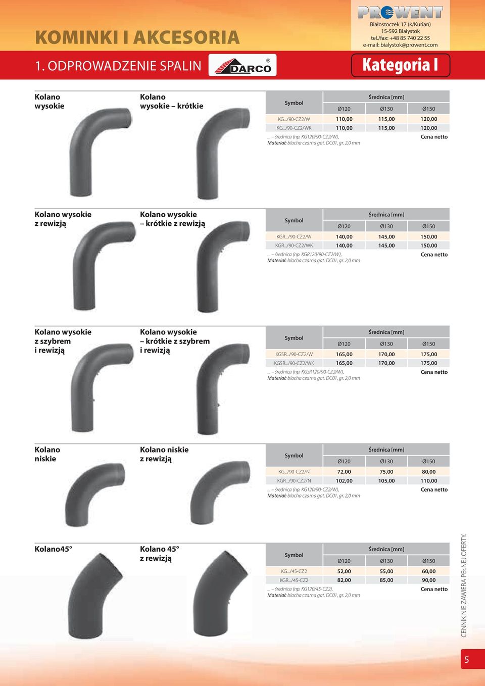 KG120/90-CZ2/W), Materiał: blacha czarna gat. DC01, gr. 2,0 mm Kolano wysokie z rewizją Kolano wysokie krótkie z rewizją Średnica Ø120 Ø130 Ø150 KGR.../90-CZ2/W 140,00 145,00 150,00 KGR.