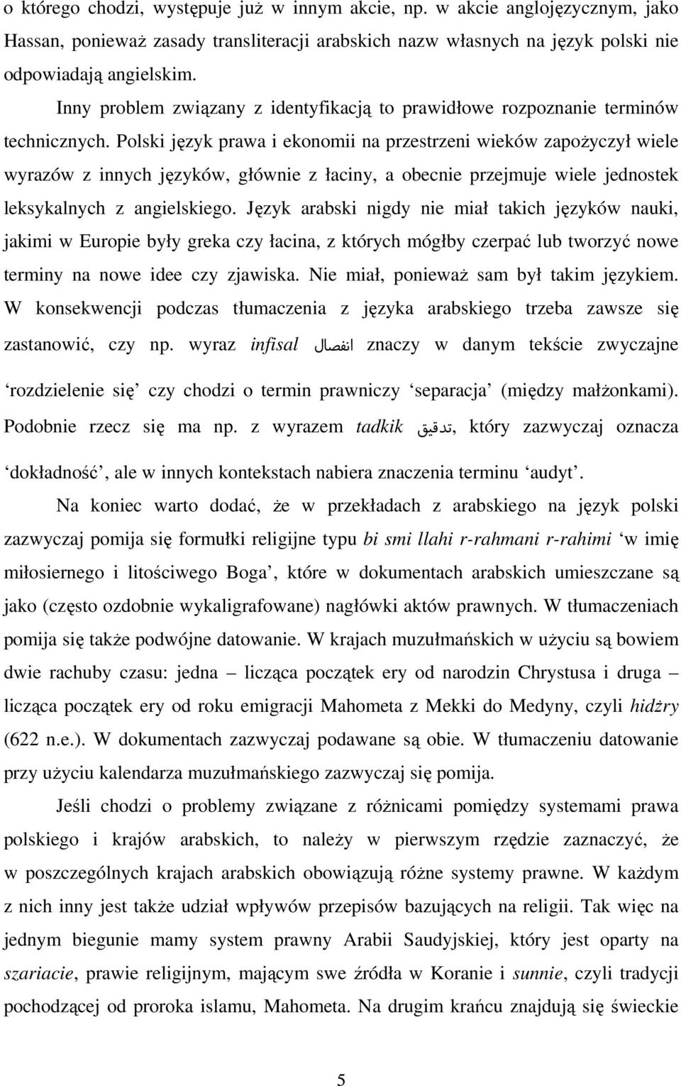 Polski język prawa i ekonomii na przestrzeni wieków zapożyczył wiele wyrazów z innych języków, głównie z łaciny, a obecnie przejmuje wiele jednostek leksykalnych z angielskiego.