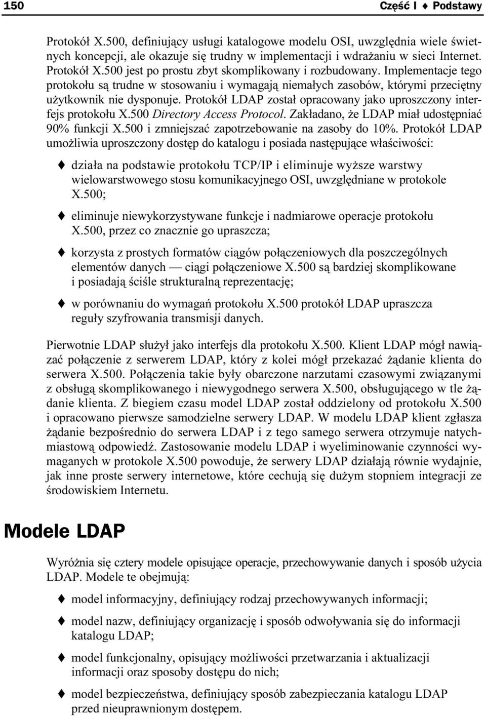 500 Directory Access Protocol. Zakładano, że LDAP miał udostępniać 90% funkcji X.500 i zmniejszać zapotrzebowanie na zasoby do 10%.