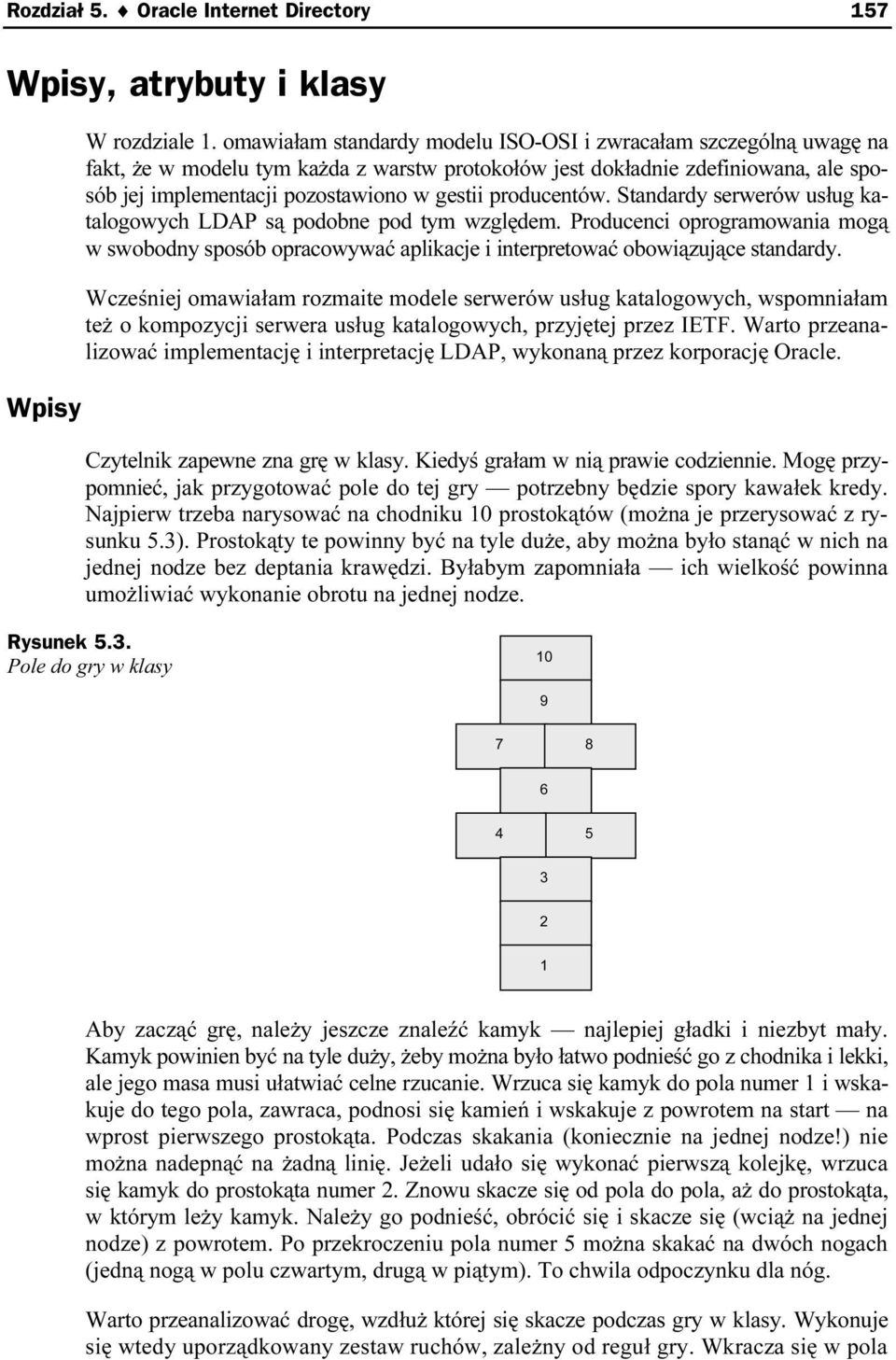 producentów. Standardy serwerów usług katalogowych LDAP są podobne pod tym względem. Producenci oprogramowania mogą w swobodny sposób opracowywać aplikacje i interpretomwać obowiązujące standardy.