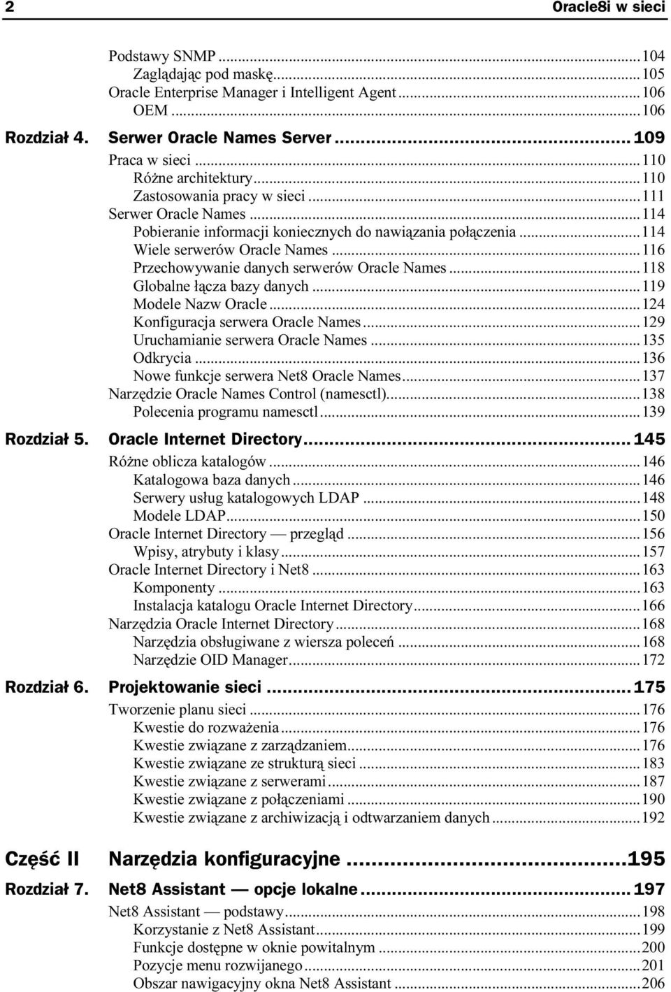 ..114 Wiele serwerów Oracle Names...n...116 Przechowywanie danych serwerów Oracle Names...118 Globalne łącza bazy danych...n...119 Modele Nazw Oracle...n...124 Konfiguracja serwera Oracle Names...n...129 Uruchamianie serwera Oracle Names.