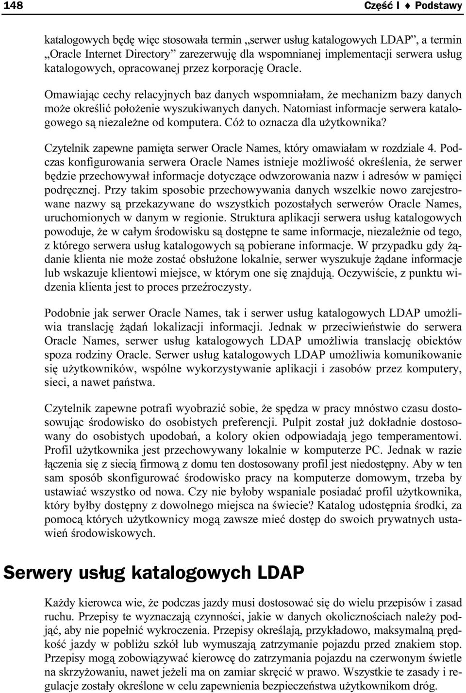 Natomiast informacje serwera katalogowego są niezależne od komputera. Cóż to oznacza dla użytkownika? Czytelnik zapewne pamięta serwer Oracle Names, który omawiałam w rozdziale 4.