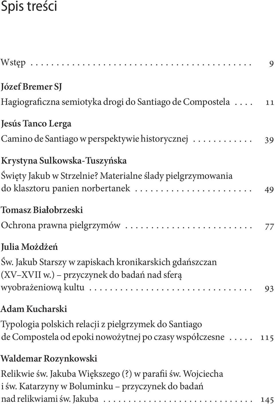 .. 77 Julia Możdżeń Św. Jakub Starszy w zapiskach kronikarskich gdańszczan (XV XVII w.) przyczynek do badań nad sferą wyobrażeniową kultu.