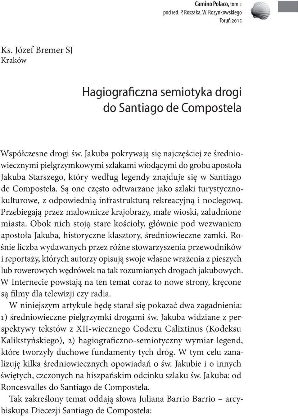 są one często odtwarzane jako szlaki turystycznokulturowe, z odpowiednią infrastrukturą rekreacyjną i noclegową. przebiegają przez malownicze krajobrazy, małe wioski, zaludnione miasta.