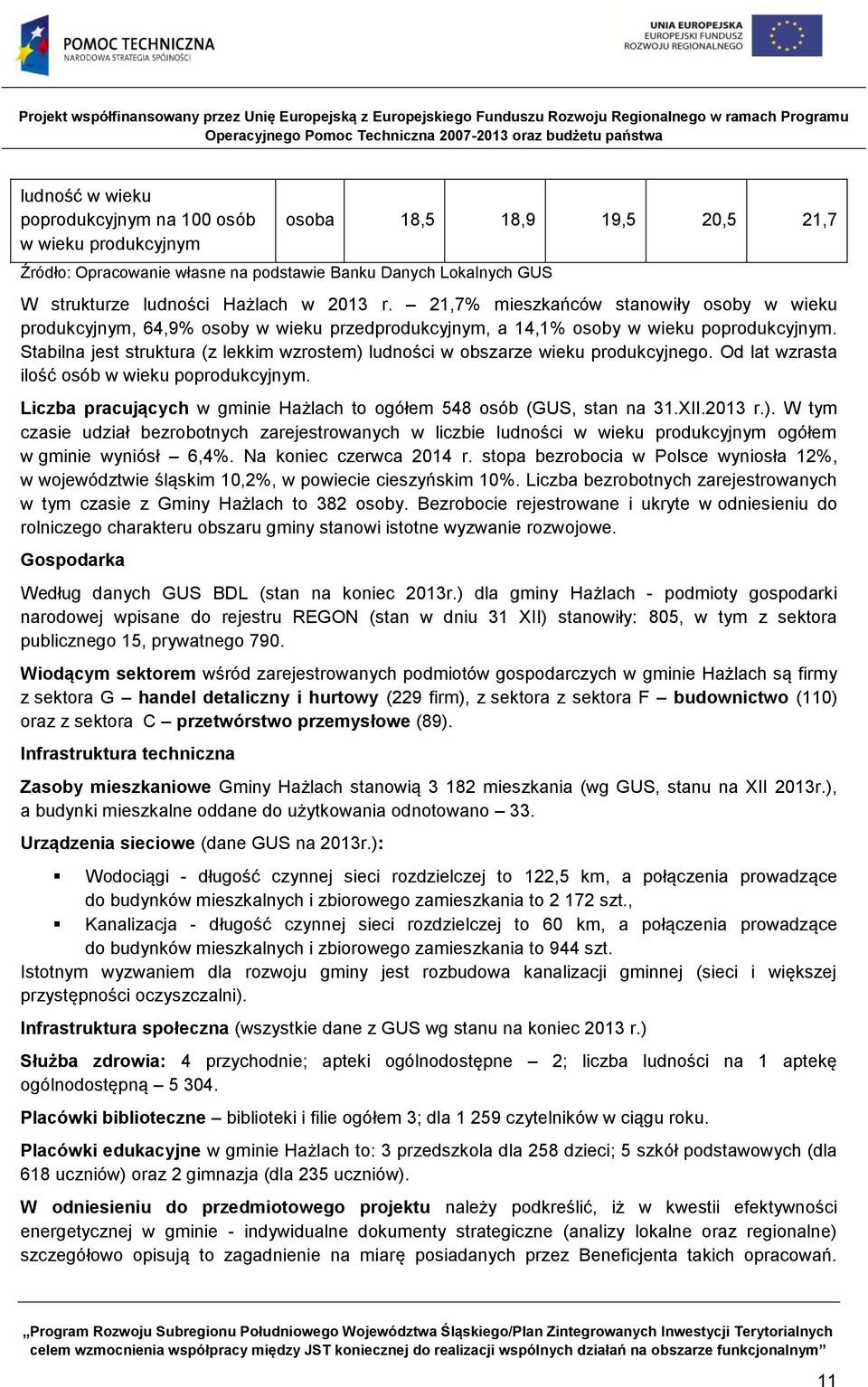 Stabilna jest struktura (z lekkim wzrostem) ludności w obszarze wieku produkcyjnego. Od lat wzrasta ilość osób w wieku poprodukcyjnym.