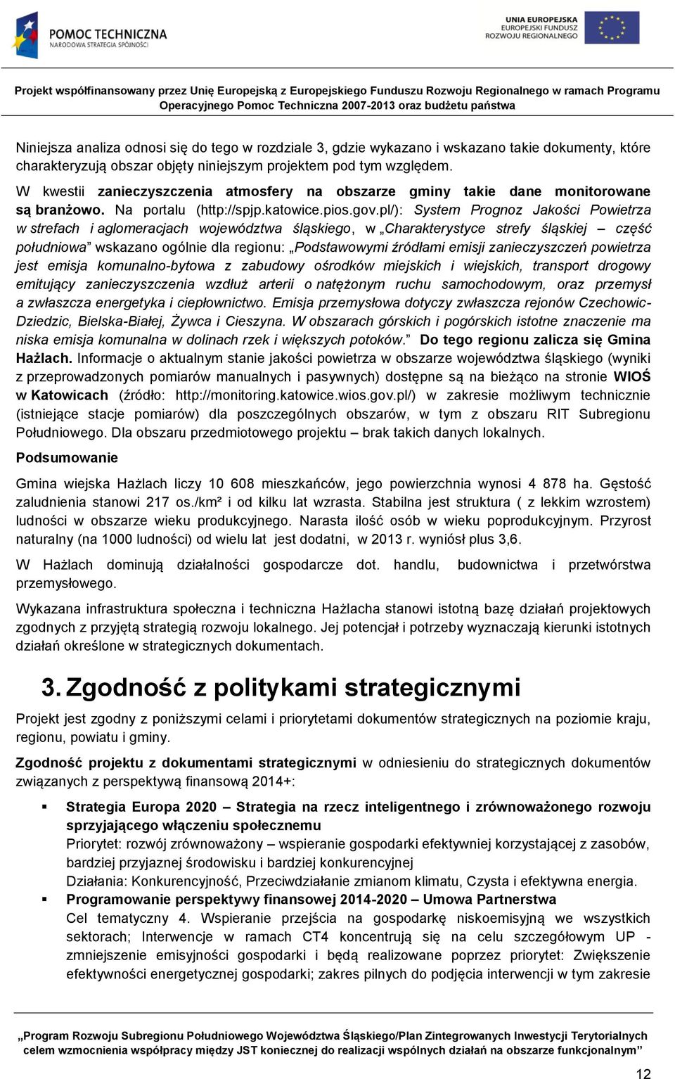 pl/): System Prognoz Jakości Powietrza w strefach i aglomeracjach województwa śląskiego, w Charakterystyce strefy śląskiej część południowa wskazano ogólnie dla regionu: Podstawowymi źródłami emisji