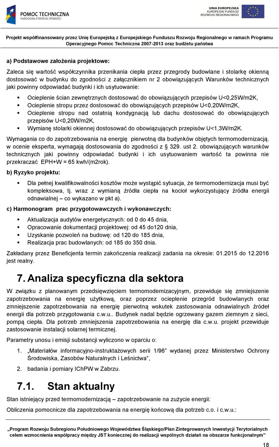 dostosować do obowiązujących przepisów U<0,20W/m2K, Ocieplenie stropu nad ostatnią kondygnacją lub dachu dostosować do obowiązujących przepisów U<0,20W/m2K, Wymianę stolarki okiennej dostosować do