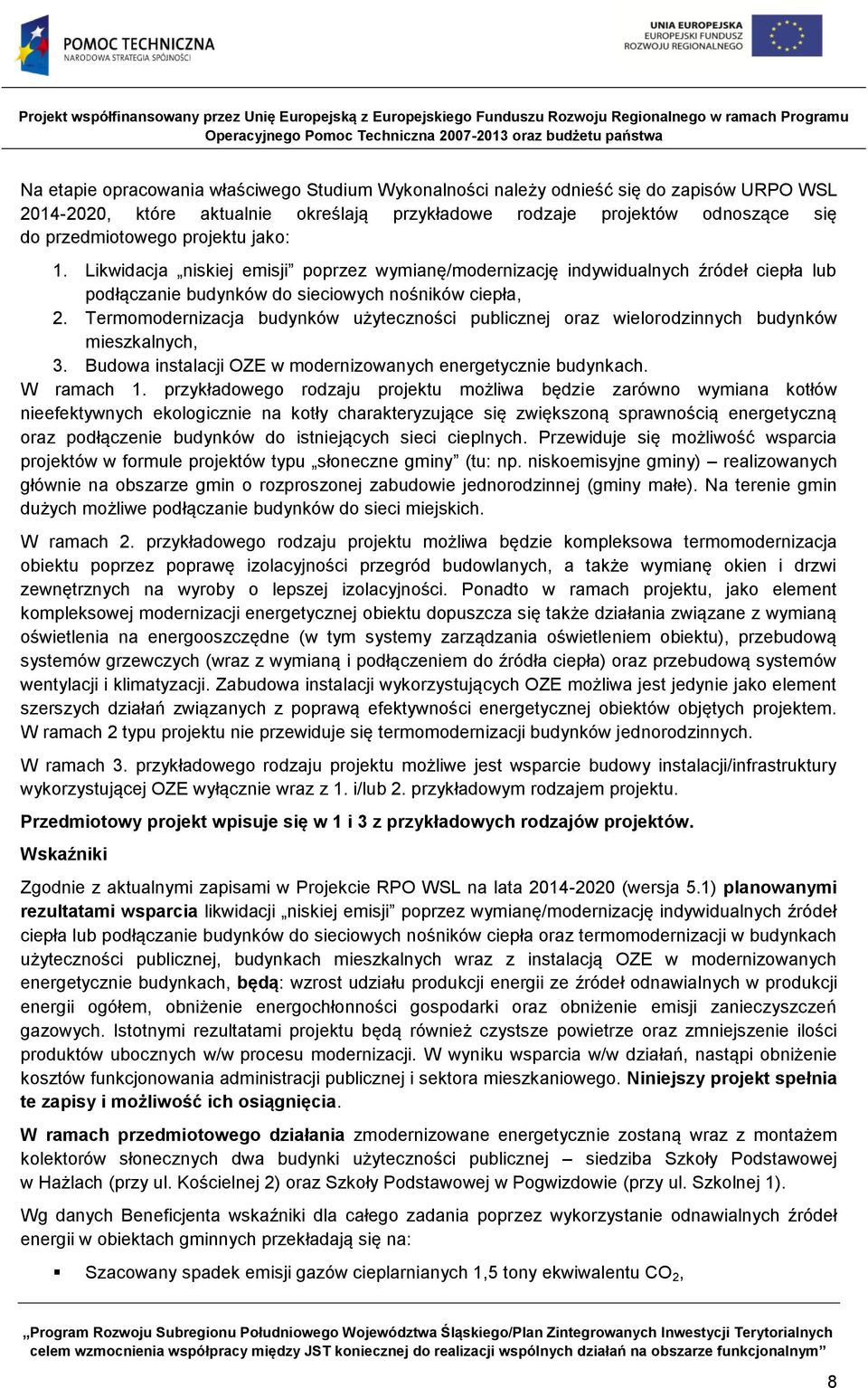 Termomodernizacja budynków użyteczności publicznej oraz wielorodzinnych budynków mieszkalnych, 3. Budowa instalacji OZE w modernizowanych energetycznie budynkach. W ramach 1.