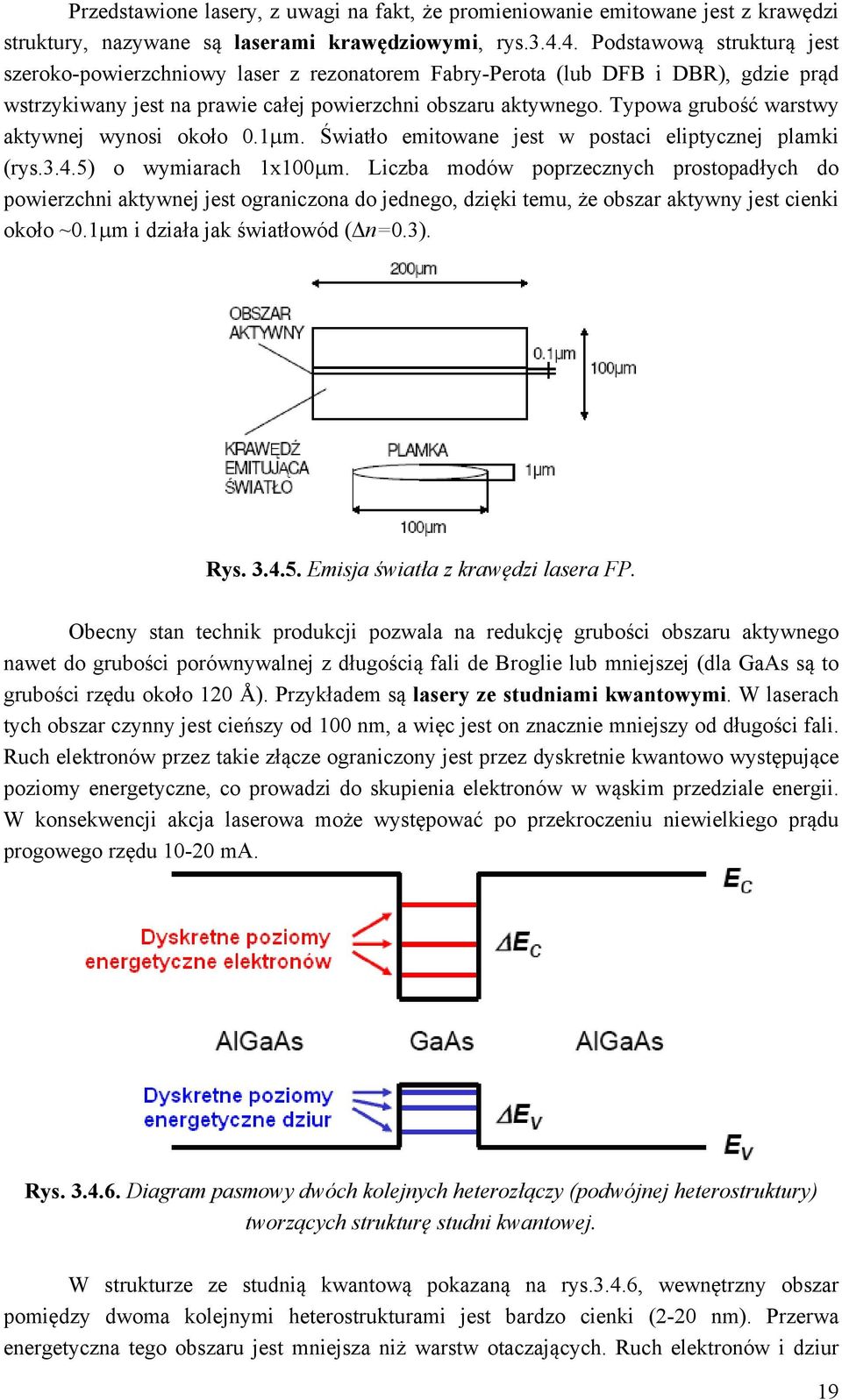 Typowa grubość warstwy aktywnej wynosi około 0.1m. Światło emitowane jest w postaci eliptycznej plamki (rys.3.4.5) o wymiarach 1x100m.