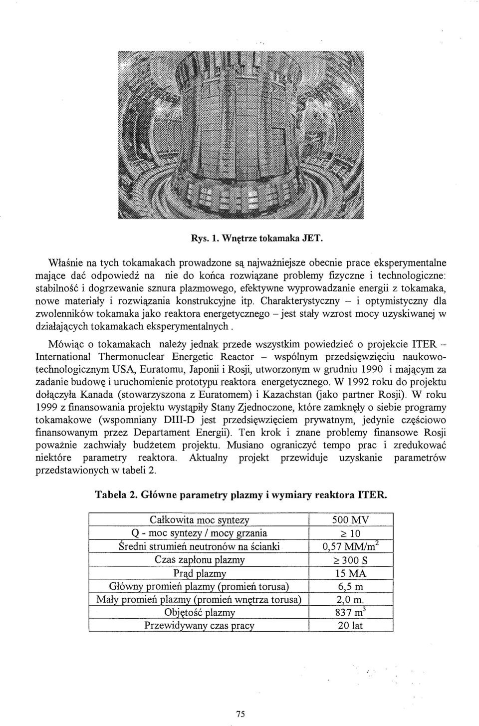 sznura plazmowego, efektywne wyprowadzanie energii z tokamaka, nowe materiały i rozwiązania konstrukcyjne itp.