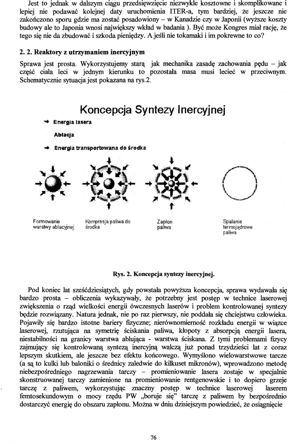 A jeśli nie tokamaki i im pokrewne to co? 2. 2. Reaktory z utrzymaniem inercyjnym Sprawa jest prosta.