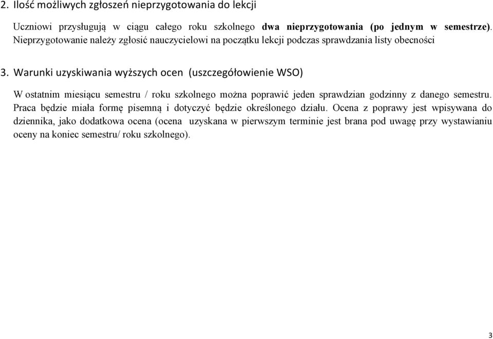 Warunki uzyskiwania wyższych ocen (uszczegółowienie WSO) W ostatnim miesiącu semestru / roku szkolnego można poprawić jeden sprawdzian godzinny z danego semestru.