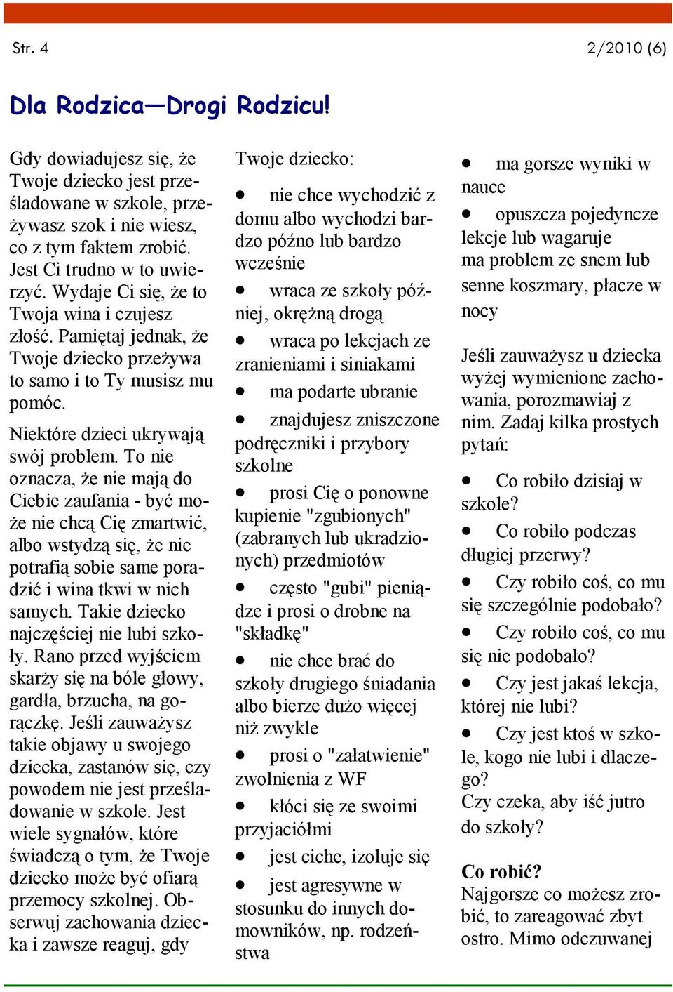 To nie oznacza, Ŝe nie mają do Ciebie zaufania - być mo- Ŝe nie chcą Cię zmartwić, albo wstydzą się, Ŝe nie potrafią sobie same poradzić i wina tkwi w nich samych.