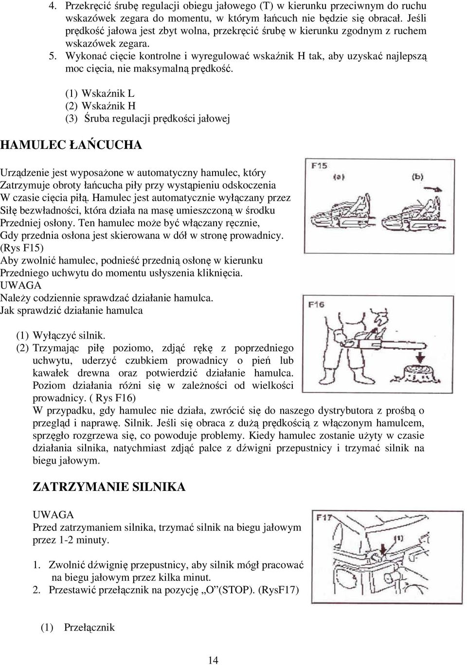 Wykonać cięcie kontrolne i wyregulować wskaźnik H tak, aby uzyskać najlepszą moc cięcia, nie maksymalną prędkość.