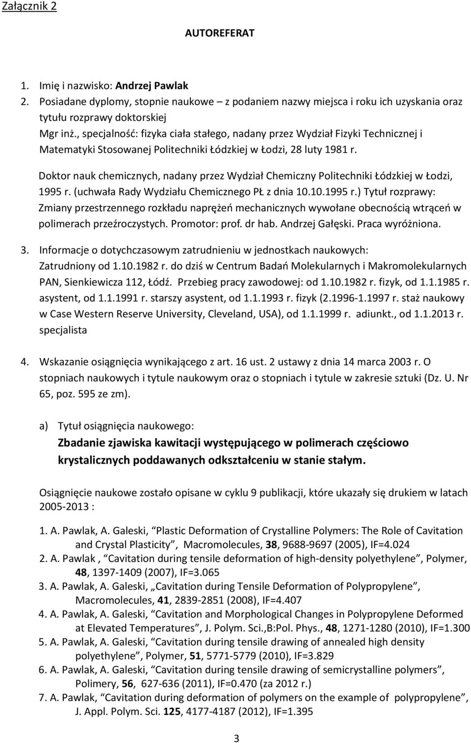 Doktor nauk chemicznych, nadany przez Wydział Chemiczny Politechniki Łódzkiej w Łodzi, 1995 r.