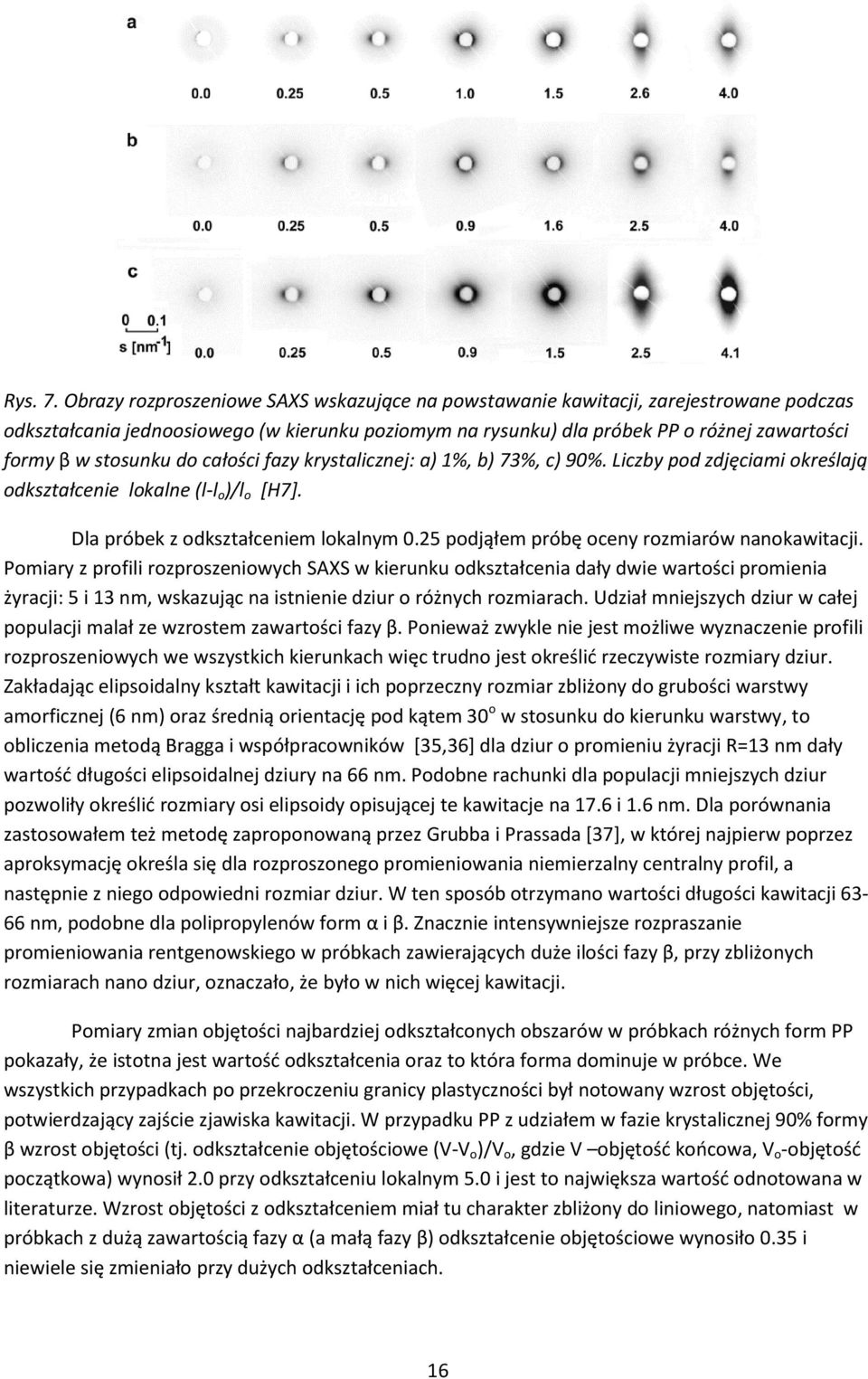 stosunku do całości fazy krystalicznej: a) 1%, b) 73%, c) 90%. Liczby pod zdjęciami określają odkształcenie lokalne (l-l o )/l o [H7]. Dla próbek z odkształceniem lokalnym 0.