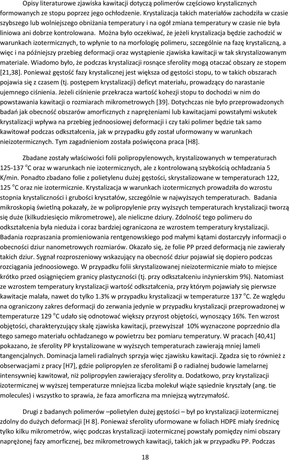 Można było oczekiwać, że jeżeli krystalizacja będzie zachodzić w warunkach izotermicznych, to wpłynie to na morfologię polimeru, szczególnie na fazę krystaliczną, a więc i na późniejszy przebieg