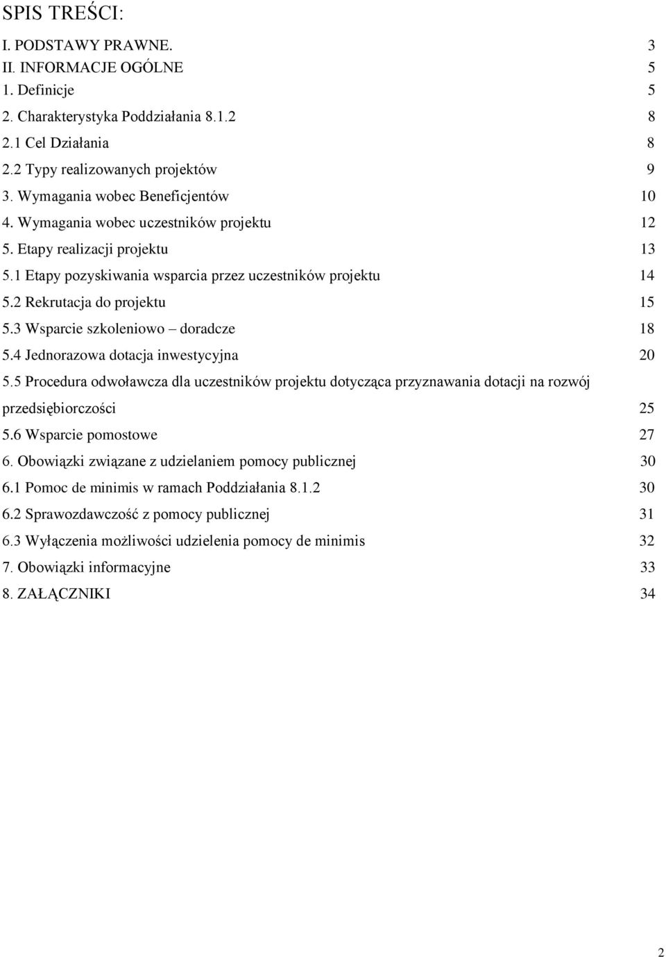 2 Rekrutacja do projektu 15 5.3 Wsparcie szkoleniowo doradcze 18 5.4 Jednorazowa dotacja inwestycyjna 20 5.