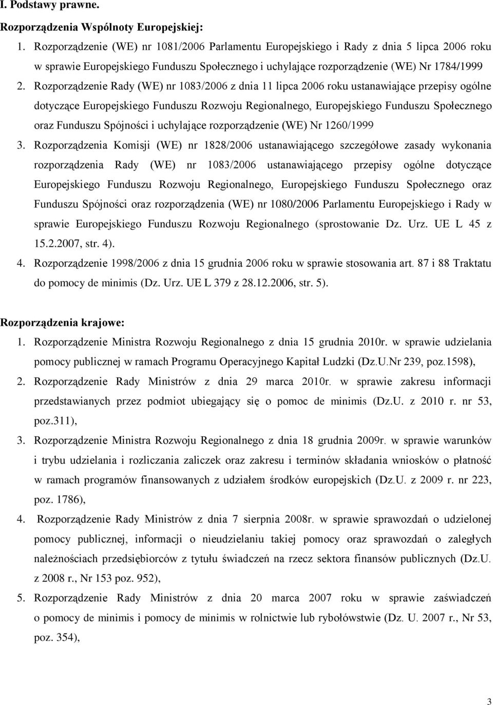 Rozporządzenie Rady (WE) nr 1083/2006 z dnia 11 lipca 2006 roku ustanawiające przepisy ogólne dotyczące Europejskiego Funduszu Rozwoju Regionalnego, Europejskiego Funduszu Społecznego oraz Funduszu