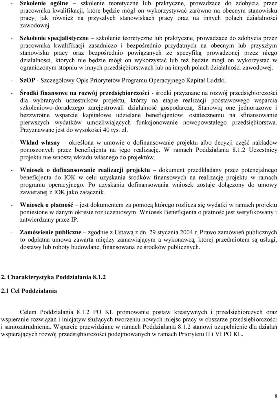 - Szkolenie specjalistyczne szkolenie teoretyczne lub praktyczne, prowadzące do zdobycia przez pracownika kwalifikacji zasadniczo i bezpośrednio przydatnych na obecnym lub przyszłym stanowisku pracy