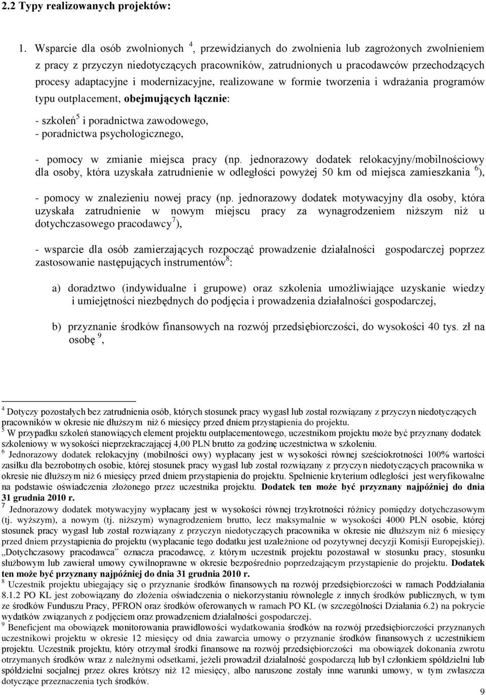 i modernizacyjne, realizowane w formie tworzenia i wdrażania programów typu outplacement, obejmujących łącznie: - szkoleń 5 i poradnictwa zawodowego, - poradnictwa psychologicznego, - pomocy w