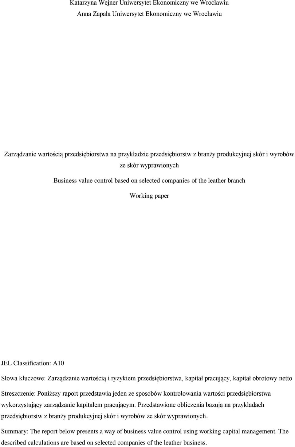 przedsiębiorstwa, kapitał pracujący, kapitał obrotowy netto Streszczenie: Poniższy raport przedstawia jeden ze sposobów kontrolowania wartości przedsiębiorstwa wykorzystujący zarządzanie kapitałem