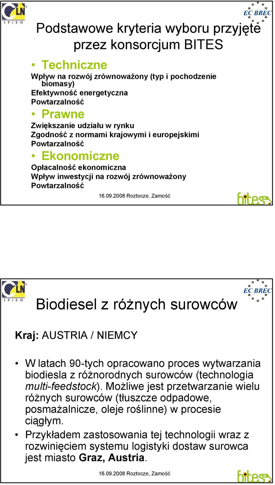 surowców Kraj: AUSTRIA / NIEMCY W latach 90-tych opracowano proces wytwarzania biodiesla z różnorodnych surowców (technologia multi-feedstock).